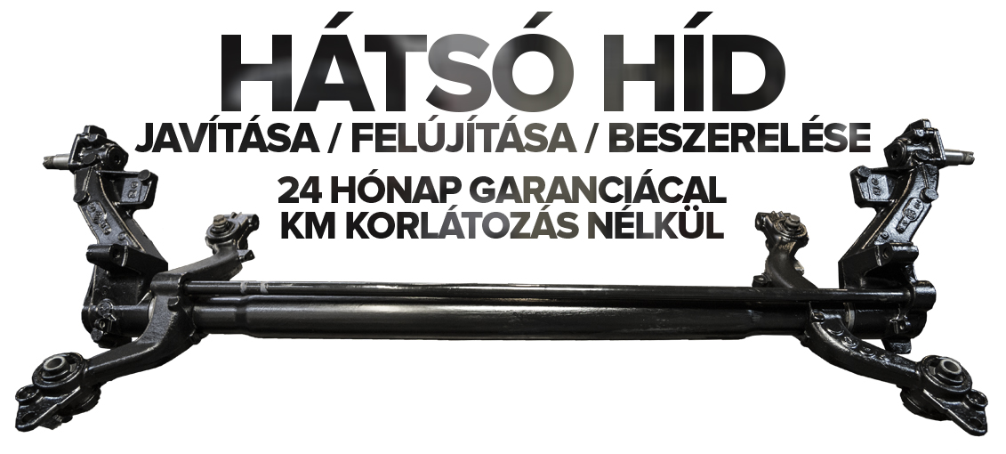 Hátós híd javítás, felújítás, beszerelés. 24 hónap garanciával km korlátozás nélkül